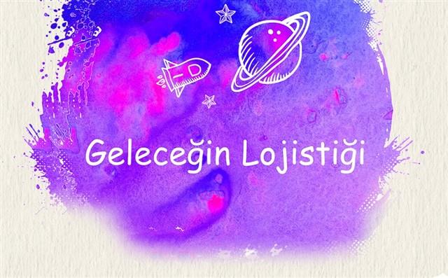 Geleceğin Lojistiğine İlgi Her Geçen Gün Artıyor