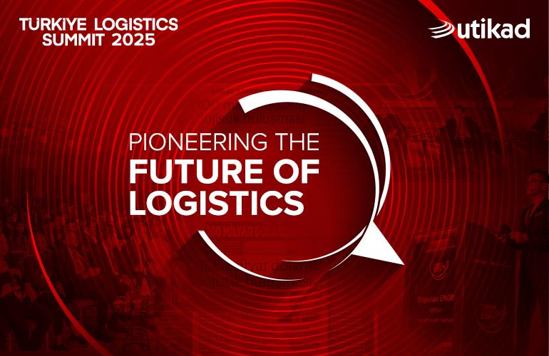 UTİKAD, Üyelerini Türkiye Logistics Summit 2025'e Davet Ediyor