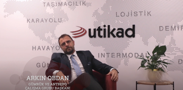 UTİKAD Yönetim Kurulu Üyesi-Gümrük ve Antrepo Çalışma Grubu Başkanı Arkın Obdan 08.08.2022