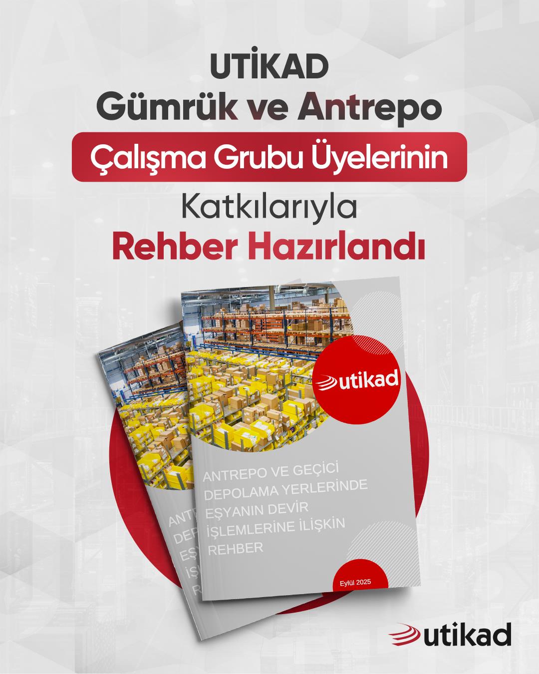 UTİKAD GÜMRÜK VE ANTREPO ÇALIŞMA GRUBU ÜYELERİNİN KATKILARIYLA REHBER HAZIRLANDI