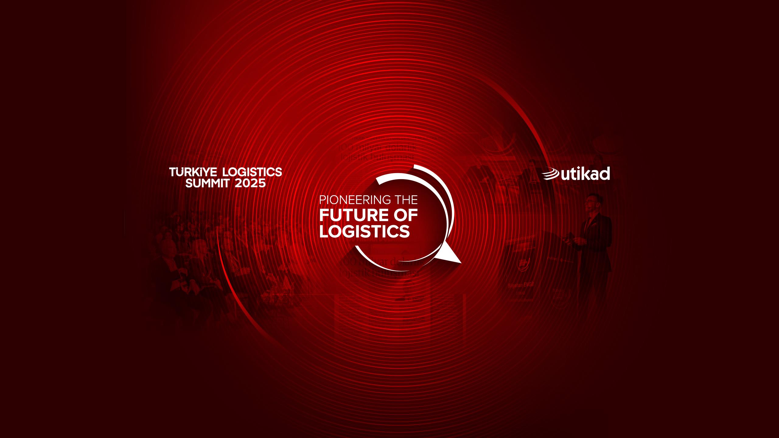 UTİKAD, ÜYELERİNİ TÜRKİYE LOGISTICS SUMMIT 2025'E DAVET EDİYOR
