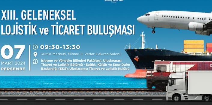  13. GELENEKSEL LOJİSTİK VE TİCARET BULUŞMASI 7 MART’TA DÜZENLENECEK