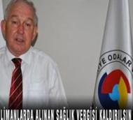 LİMANLARDA ALINAN SAĞLIK VERGİSİ KALDIRILSIN