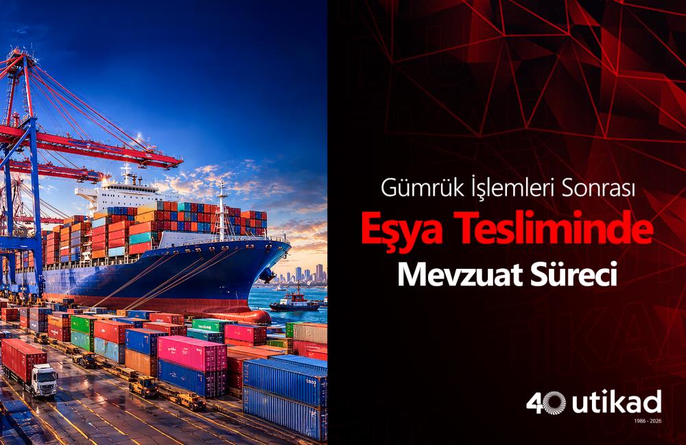 GÜMRÜK İŞLEMLERİ SONRASINDA EŞYANIN TESLİMİ VE UYGULANACAK MEVZUAT HAKKINDA  