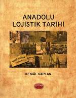 ANADOLU LOJİSTİK TARİHİ HEM GEÇMİŞE HEM DE GELECEĞE IŞIK TUTACAK