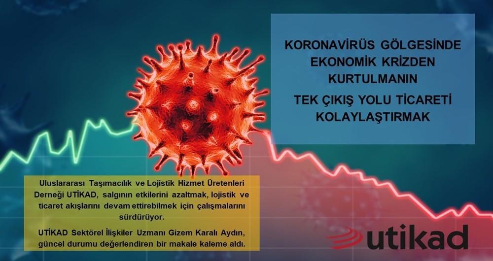 KORONAVİRÜS GÖLGESİNDE EKONOMİK KRİZDEN KURTULMANIN TEK ÇIKIŞ YOLU TİCARETİ KOLAYLAŞTIRMAK