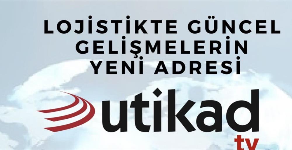 LOJİSTİKTE GÜNCEL GELİŞMELERİN YENİ ADRESİ UTİKAD TV