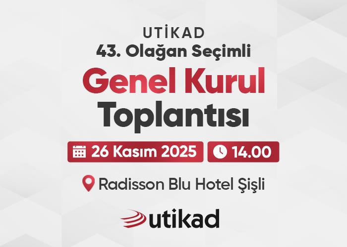 UTİKAD 43. OLAĞAN SEÇİMLİ GENEL KURUL TOPLANTISI DÜZENLİYOR