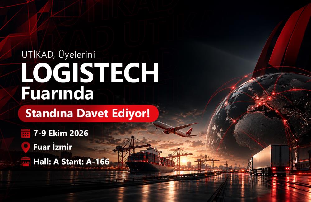 UTİKAD, LOGISTECH FUARI'NDA ÜYELERİNİ BEKLİYOR